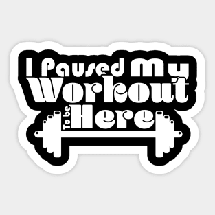 I Paused My Workout To Be Here - Dark Sticker